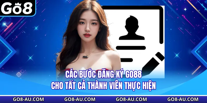 Các bước đăng ký GO8 cho tất cả thành viên thực hiện