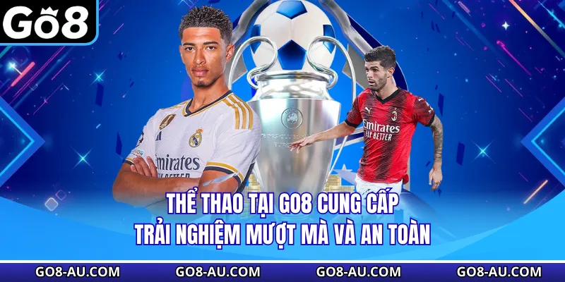 Thể thao tại GO8 cung cấp trải nghiệm mượt mà và an toàn